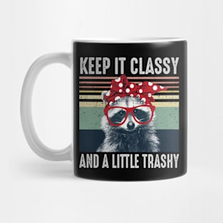 Keep It Classy and a Little Trashy Mug